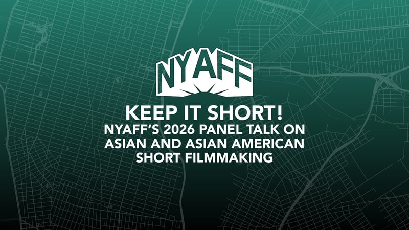 Keep It Short! Free NYAFF 2026 Panel Talk on Asian and Asian American Short Filmmaking